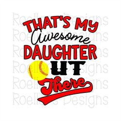 softball svg, softball daughter svg, thats my daughter out there, svg, dxf, png, cricut, sport svg, silhouette, softball