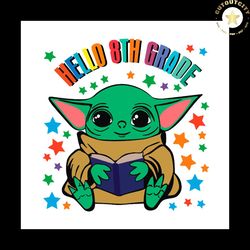 back to school svg baby yoda hello 8th grade vector, kindergarten svg diy craft svg file for cricut