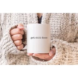 get shit done mug, motivational mug, funny mugs, entrepreneur gifts, business mug, goals mug, personalized gifts, office