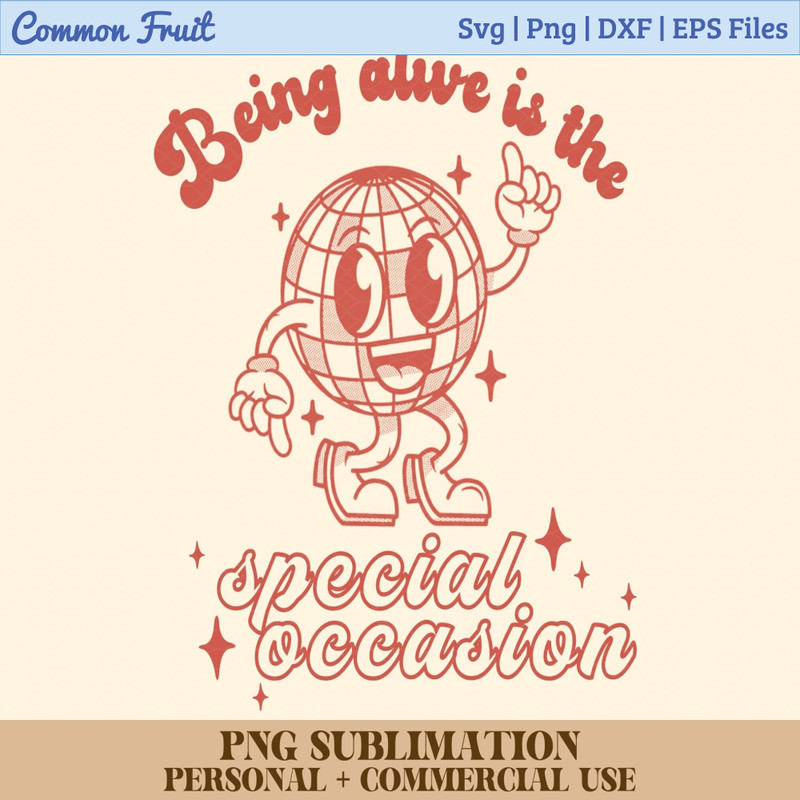 Being Alive Is The Special Occasion Png, Positive Sublimation Design, Disco Ball png, Groovy png, Retro png, Trendy png, Positive Quote Png - 1.jpg