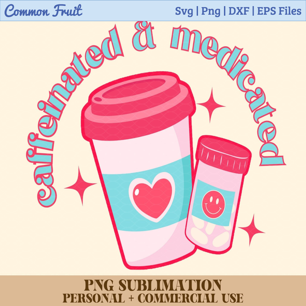 Caffeinated and Medicated Png, Cute Mental Health Design for T-Shirts, Mugs, Stickers, and Tote Bags, Commercial Use, Retro, Anxiety Png - 1.jpg