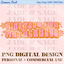 mind your own motherhood png, boho png, hippie, mothers day png, mama png, mom retro png, retro sublimation designs down