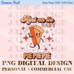 thanksgiving png, sublimation design, pie pie pie png, retro thanksgiving png, thanksgiving design, funny thanksgiving p