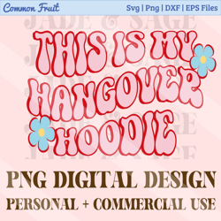 this is my hangover hoodie png, retro, design downloads, sublimation graphics, dtg graphics, screen print design, instan