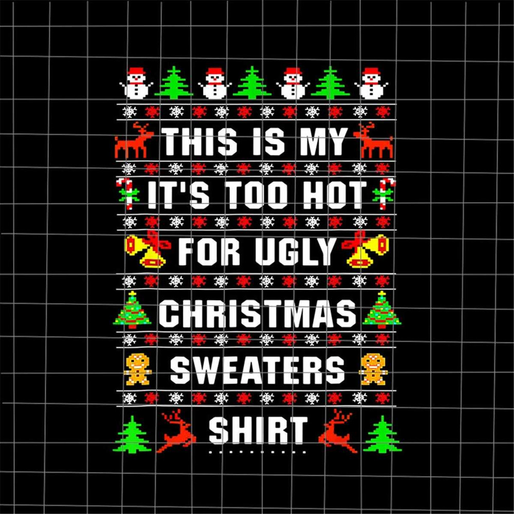MR-2272023143727-this-is-my-its-too-hot-for-ugly-christmas-sweaters-shirt-image-1.jpg
