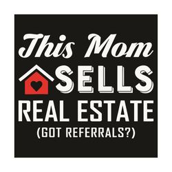 This Mom Sells Real Estate Got Referrals Svg, Trending Svg, Estate Svg, Estate Gift Svg, Estate Selling Svg, Selling Hou