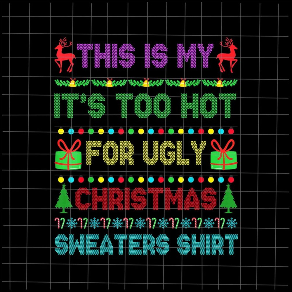 MR-2272023145519-this-is-my-its-too-hot-for-ugly-christmas-sweaters-shirt-image-1.jpg