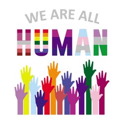 we are all human lgbt gay rights pride ally gift svg