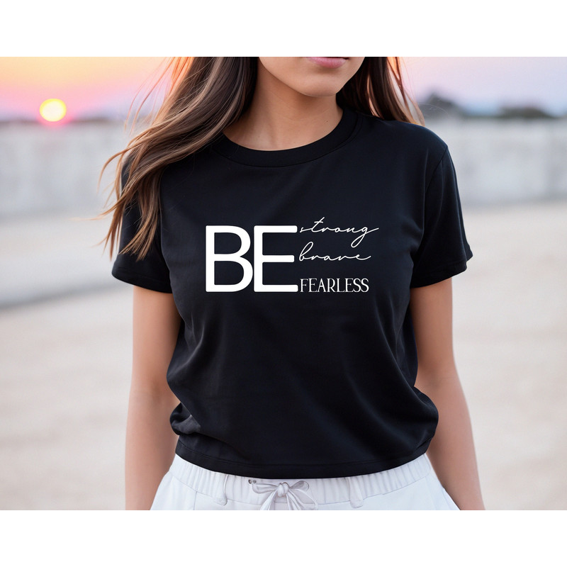 Be Brave Be Strong Be Fearless Shirt,Positivity Tshirt,Love Yourself Shirt,Good Vibes,Inspirational Gift,Motivational Quote,Encouragement - 2.jpg