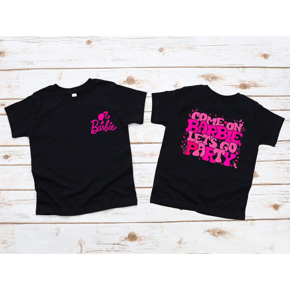 Come On Barbie Lets Go Party Shirt,Come On Let's Go Party Tshirt,Destroyer Of Worlds,Toddler Barbie,Girl Barbie Shirt, Barbie Tshirt - 2.jpg