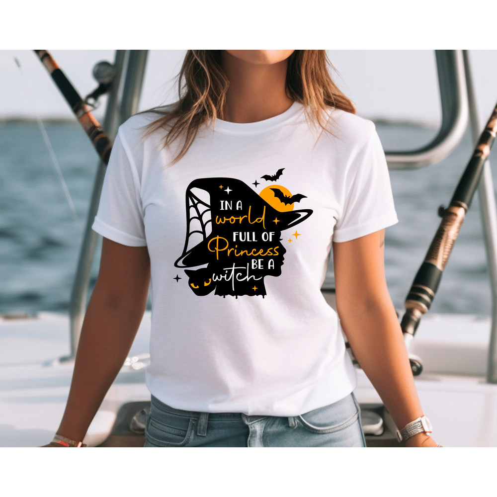 In A World Full Of Princesses Be A Witch Shirt,Happy Halloween Tee,Halloween Tshirt,Halloween Princesses,Halloween Witch,Funny Witch Tshirt - 2.jpg