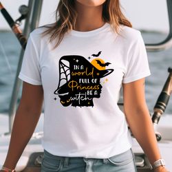 in a world full of princesses be a witch shirt,happy halloween te