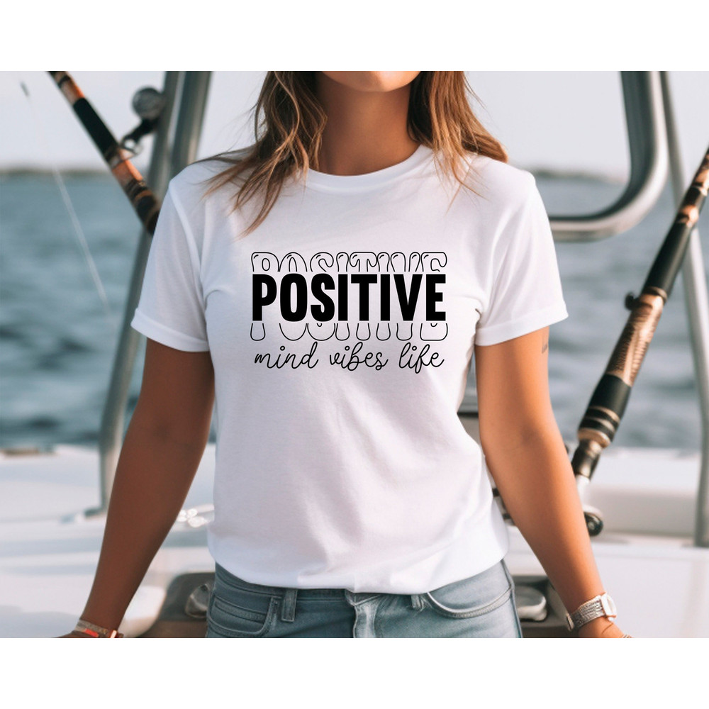 Positive Shirt, Positive Mind Positive Vibes Positive Life, Positive Quotes, Good Vibes Shirt, Good Vibes Only, Positive Vibes, Women Shirt - 4.jpg
