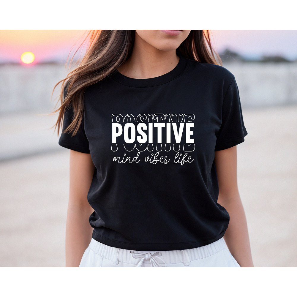Positive Shirt, Positive Mind Positive Vibes Positive Life, Positive Quotes, Good Vibes Shirt, Good Vibes Only, Positive Vibes, Women Shirt - 7.jpg