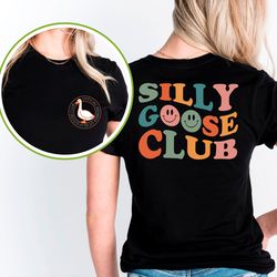 silly goose club front and back shirt,unisex silly goose shirt,si