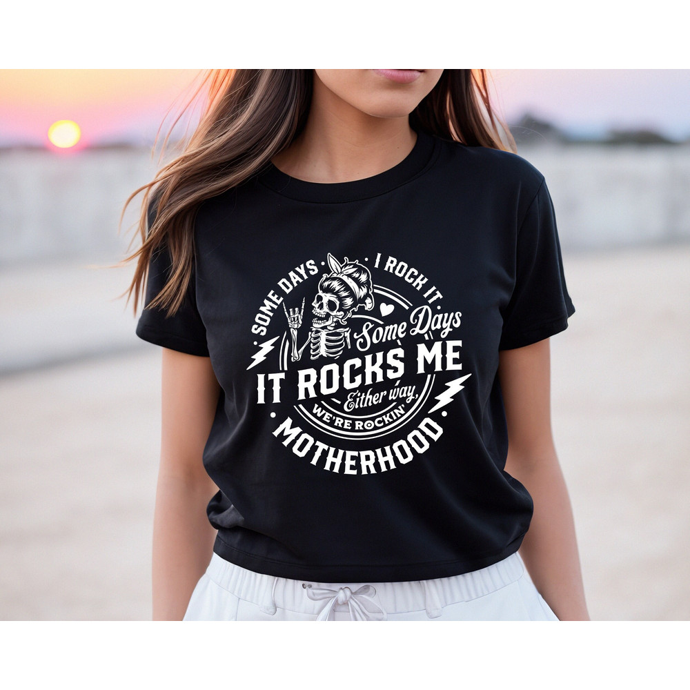 Some days I rock it some days it rocks me Shirt,Motherhood Shirt,Rocking Motherhood Shirt,Funny Motherhood Skull,Mom Life Tee, Mom Tshirt - 1.jpg