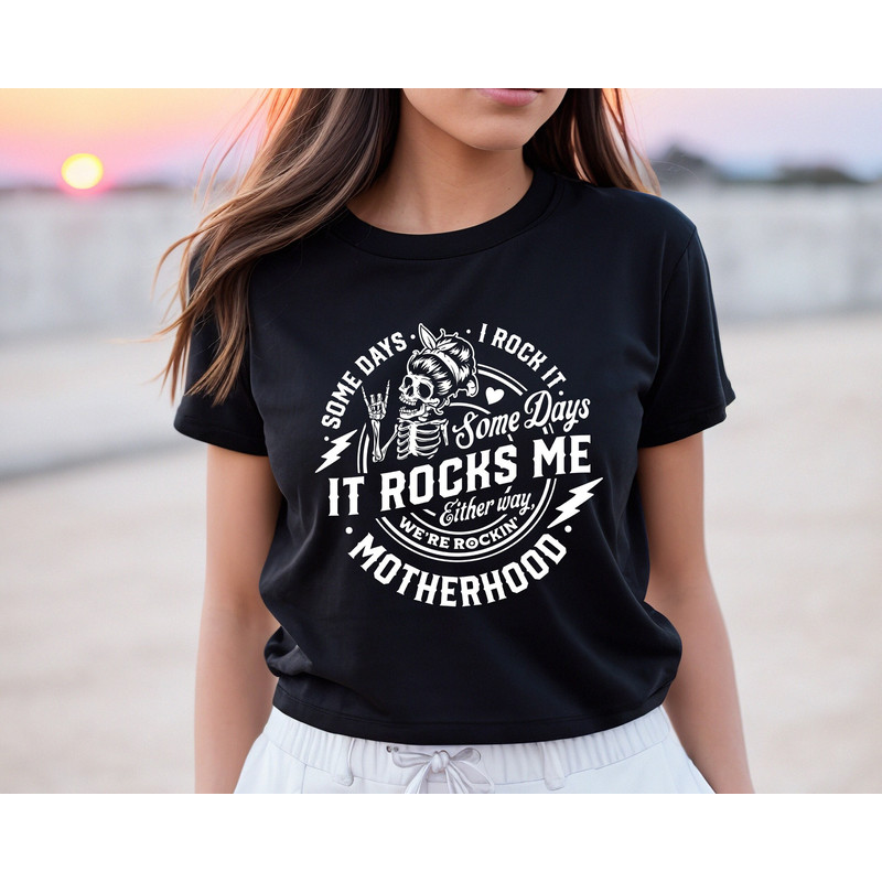 Some days I rock it some days it rocks me Shirt,Motherhood Shirt,Rocking Motherhood Shirt,Funny Motherhood Skull,Mom Life Tee, Mom Tshirt - 1.jpg