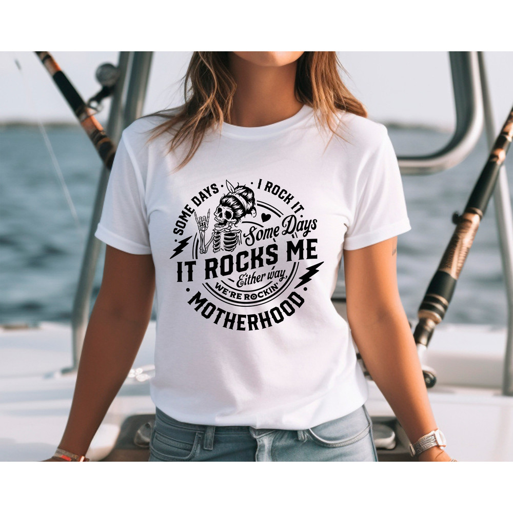 Some days I rock it some days it rocks me Shirt,Motherhood Shirt,Rocking Motherhood Shirt,Funny Motherhood Skull,Mom Life Tee, Mom Tshirt - 2.jpg