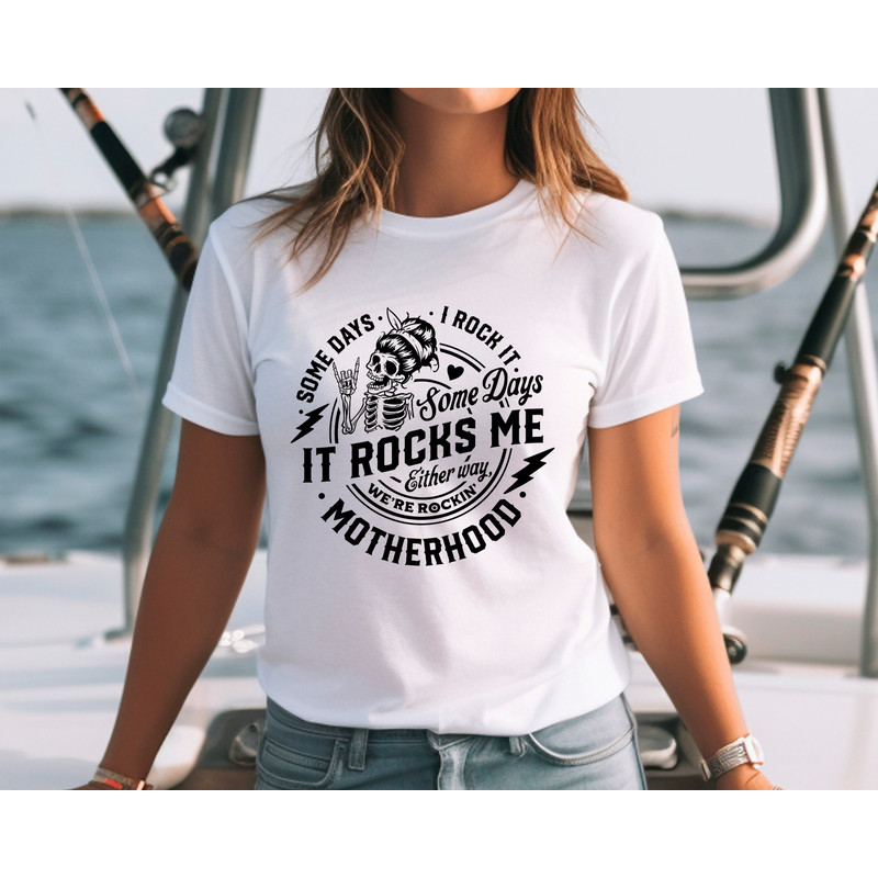 Some days I rock it some days it rocks me Shirt,Motherhood Shirt,Rocking Motherhood Shirt,Funny Motherhood Skull,Mom Life Tee, Mom Tshirt - 2.jpg