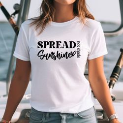 spread sunshine not shade shirt, motivational mood shirt, fearles