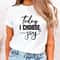 Today I Choose Joy Shirt, Joy Shirt, Feminist Tshirt, Faith Shirt, Religious Shirt,Grace Shirt,Christian Gift,Religious Gift,Birthday Tee - 2.jpg
