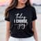 Today I Choose Joy Shirt, Joy Shirt, Feminist Tshirt, Faith Shirt, Religious Shirt,Grace Shirt,Christian Gift,Religious Gift,Birthday Tee - 4.jpg