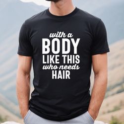 with a body like this, who needs hair shirt, multiple colors and