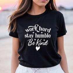 work hard stay humble tshirt, work hard stay humble be kind,stay