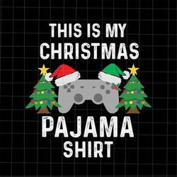 this is my christmas pajama shirt svg, christmas video game controller svg, gamer christmas svg, game xmas svg, game con