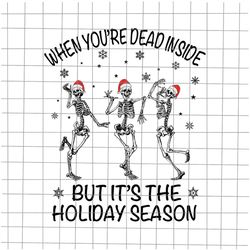 when you're dead inside but it's the holiday season svg, dancing skeletons christmas svg, skeletons christmas svg, funny