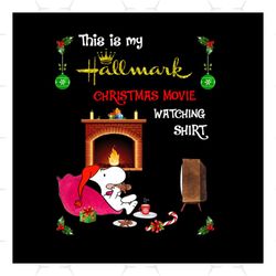 This Is My Hallmark Christmas Movie Watching Shirt Svg, Christmas Svg, Snoopy Svg, Santa Hat Svg, Hallmark Svg, Merry Ch