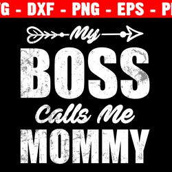my boss calls me mom svg, cricut or silhouette | svg cut file | mommy svg | mama svg | funny mom svg