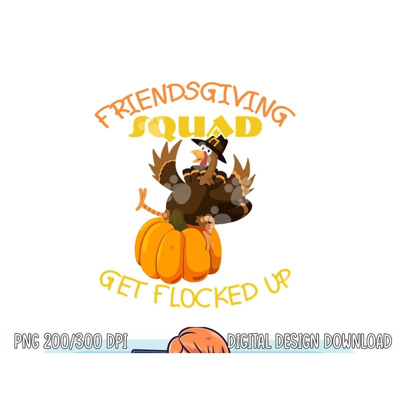 Funny Friendsgiving Squad This Thanksgiving Day Turkey png, sublimation copy.jpg