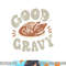 Funny Good Gravy Thanksgiving png, sublimation copy.jpg