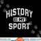 Funny History Teacher History Lover Gift History Is My Sport png, sublimation copy.jpg
