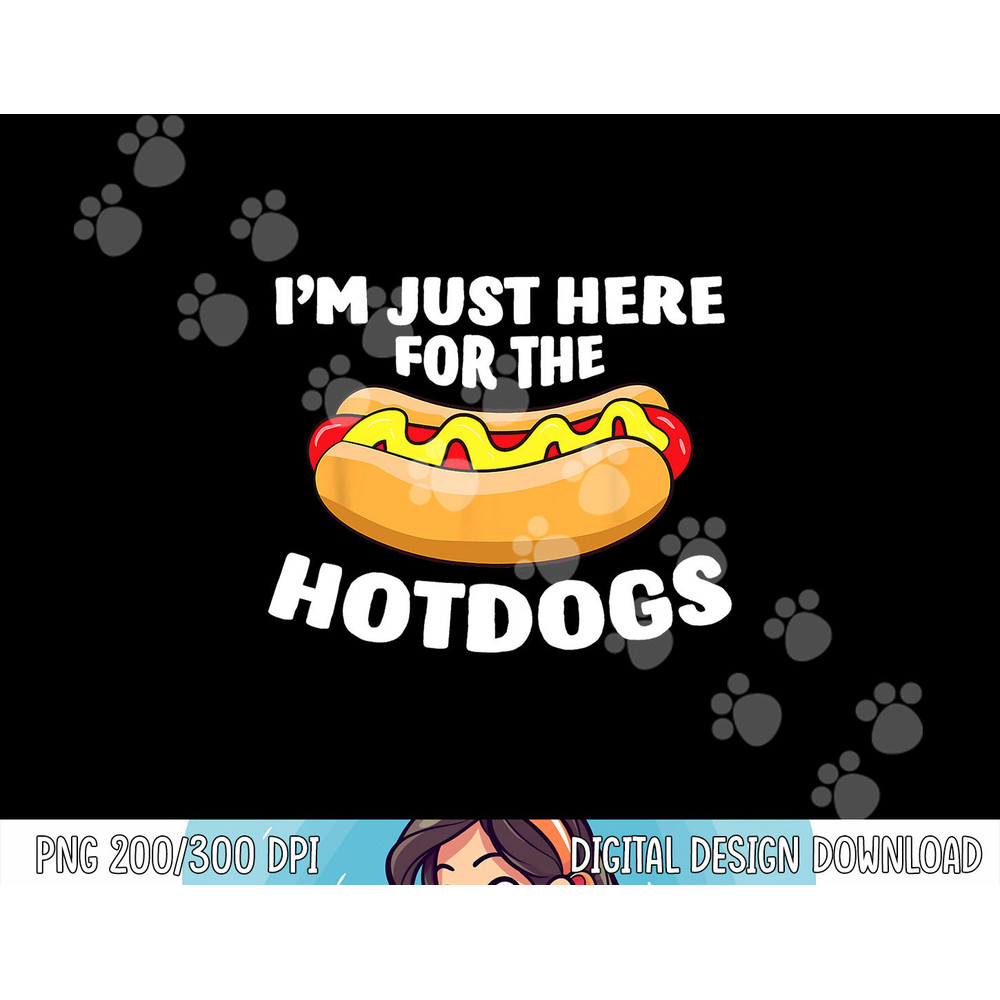 Funny Hot Dog Lover I m Just Here For The Hot Dogs png, sublimation copy.jpg