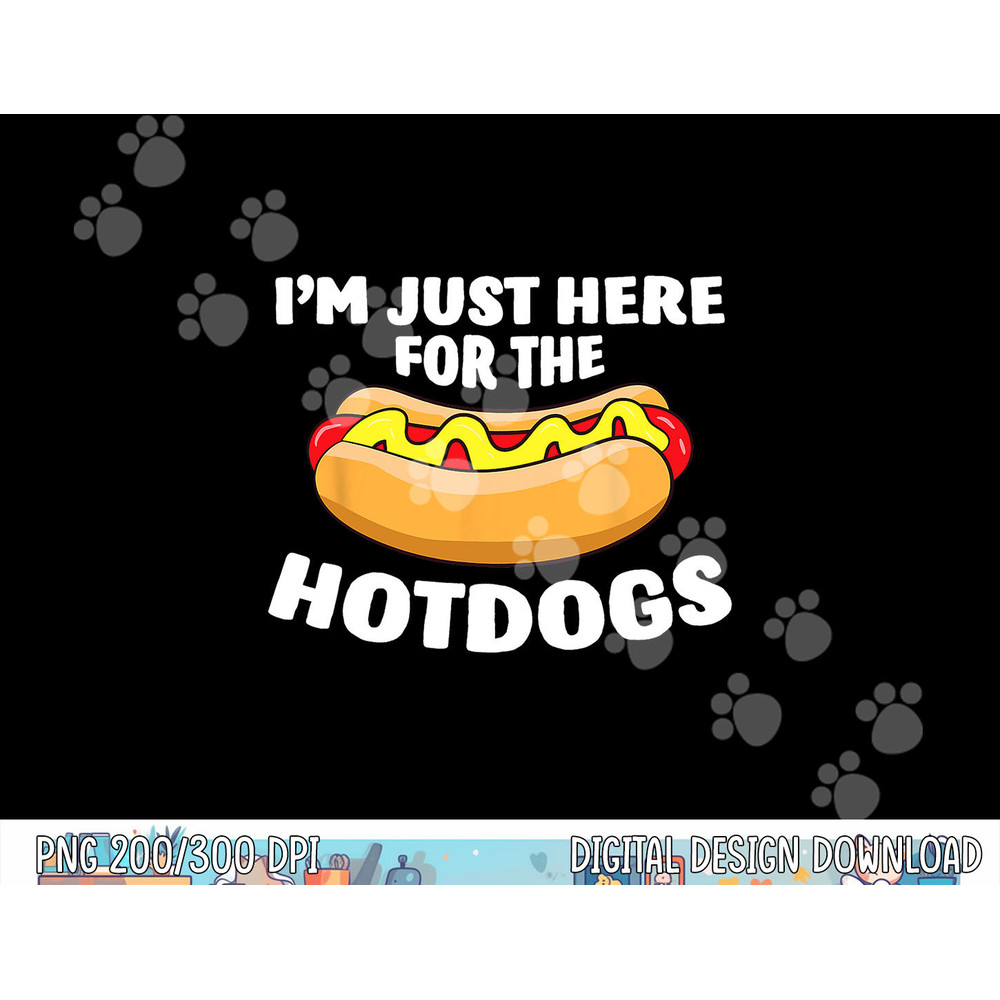 Funny Hot Dog Lover I m Just Here For The Hot Dogs  png, sublimation copy.jpg