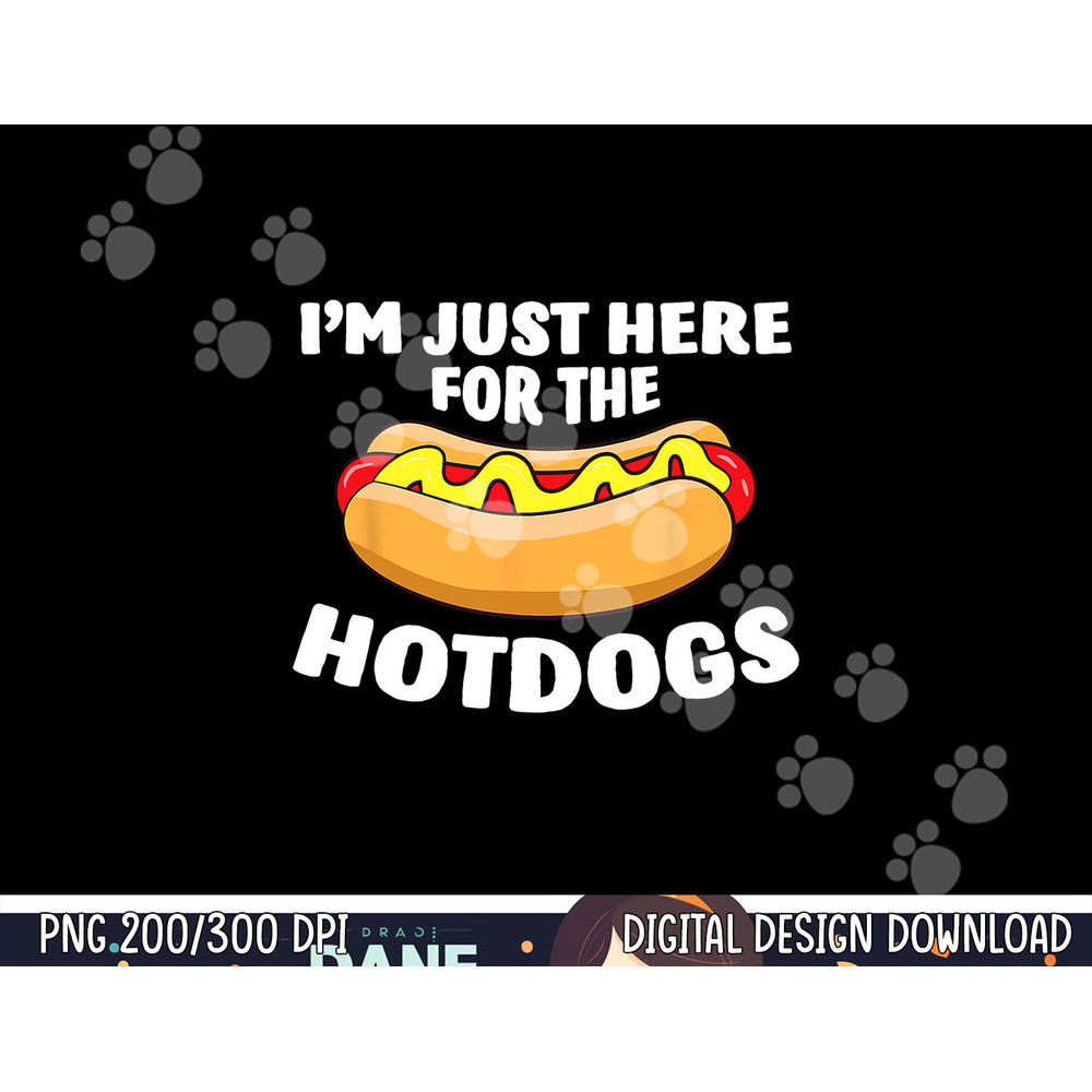 Funny Hot Dog Lover I m Just Here For The Hot Dogs png, sublimation copy.jpg