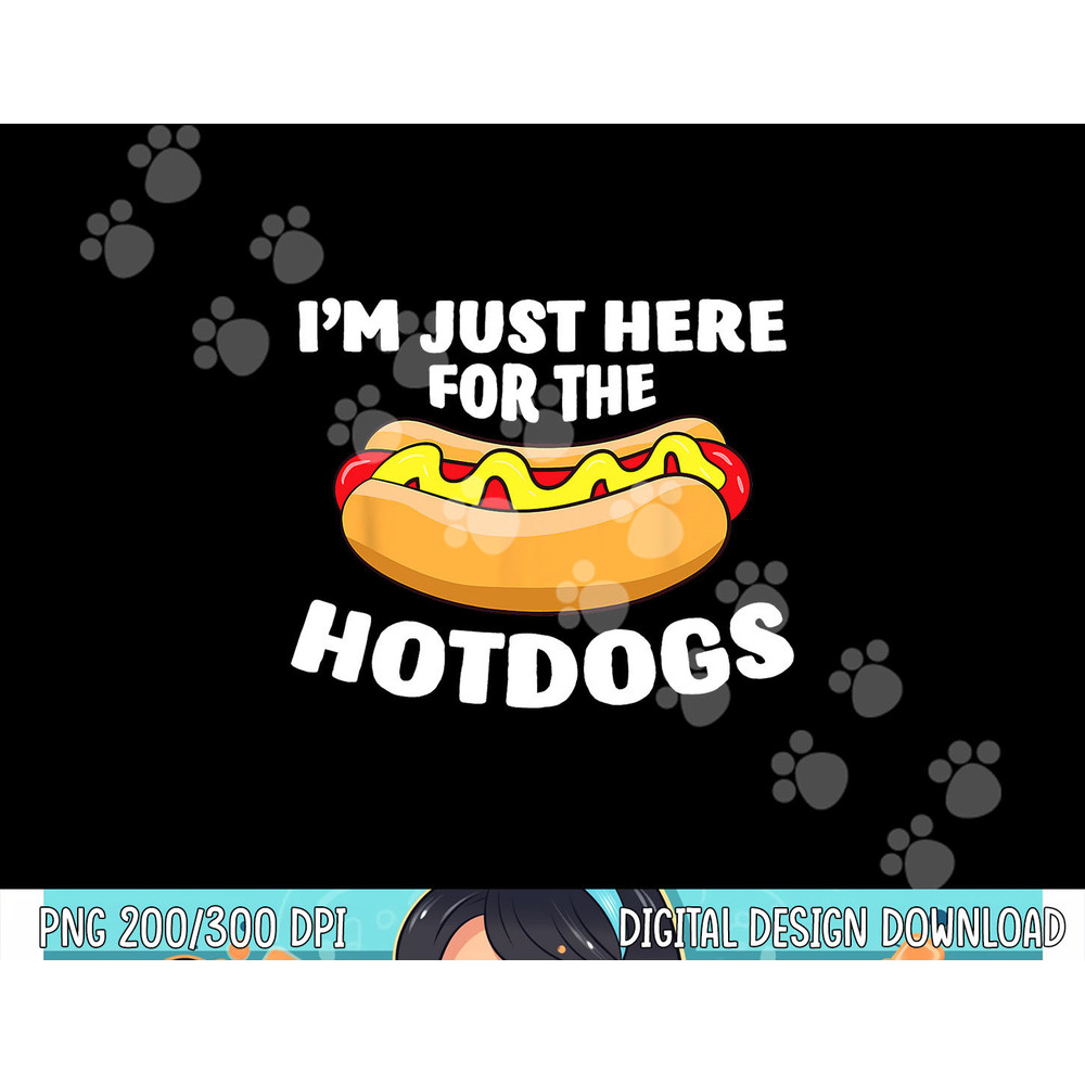 Funny Hot Dog Lover I m Just Here For The Hot Dogs png, sublimation copy.jpg