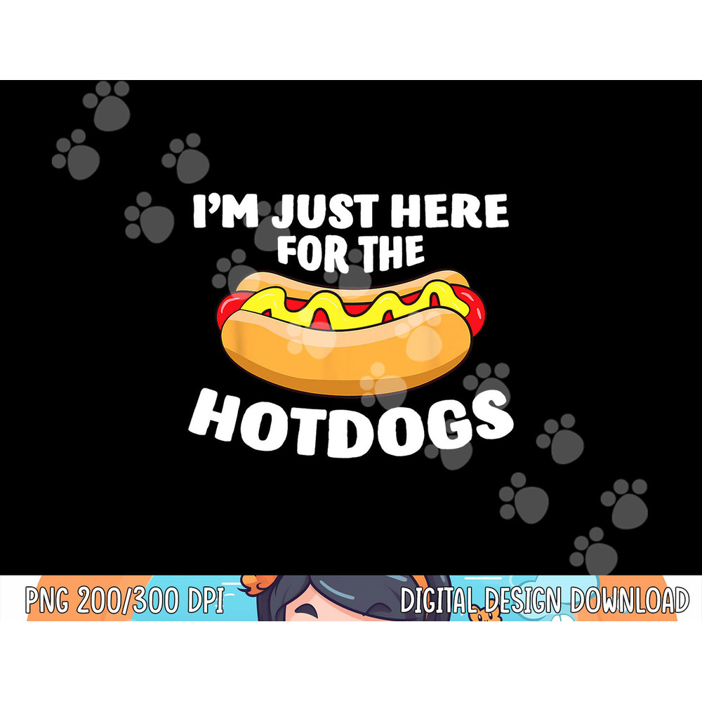 Funny Hot Dog Lover I m Just Here For The Hot Dogs png, sublimation copy.jpg