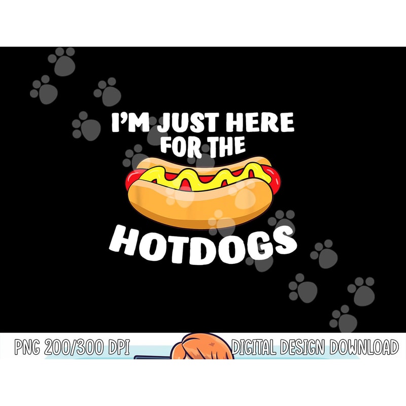 Funny Hot Dog Lover I m Just Here For The Hot Dogs png, sublimation copy.jpg