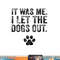 Funny It Was Me I Let The Dogs Out Dog Lover Distressed  png, sublimation (1) copy.jpg