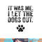 Funny It Was Me I Let The Dogs Out Dog Lover Distressed  png, sublimation (1) copy.jpg