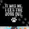 Funny It Was Me I Let The Dogs Out Dog Lover Distressed  png, sublimation copy.jpg