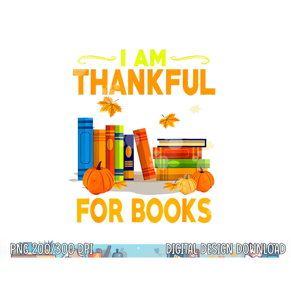 Funny Librarian Thanksgiving Gift I Am Thankful For Books png, sublimation copy.jpg