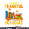 Funny Librarian Thanksgiving Gift I Am Thankful For Books png, sublimation copy.jpg