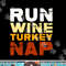 Funny Run Wine Turkey Nap  Thanksgiving Dinner Trot png, sublimation copy.jpg