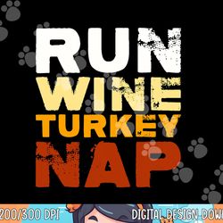 funny run wine turkey nap thanksgiving dinner trot png, sublimation copy