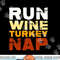 Funny Run Wine Turkey Nap Thanksgiving Dinner Trot png, sublimation copy.jpg