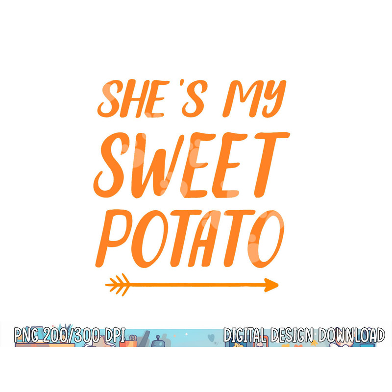Funny she s my sweet potato for matching couple thanksgiving png, sublimation copy.jpg